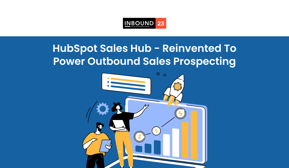 HubSpot Sales Hub - Reinvented to Power Outbound Sales Prospecting