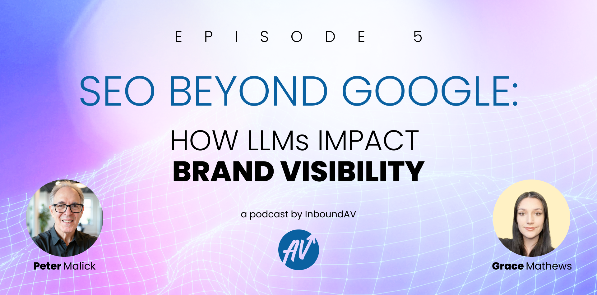 Episode 5: SEO Beyond Google–How LLMs impact brand visibility