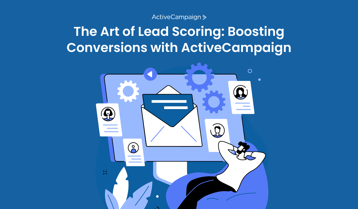 The Art of Lead Scoring: Boosting Conversions with ActiveCampaign